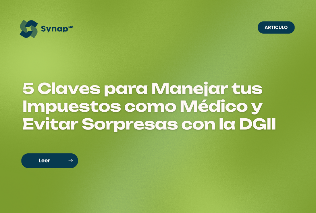 Cinco Claves para Manejar tus Impuestos como Médico y Evitar Sorpresas con la DGII
